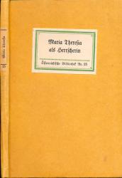 Maria Theresia als Herrscherin. Aus den deutschen Denkschriften, Briefen und Resolutionen (1740-1756)