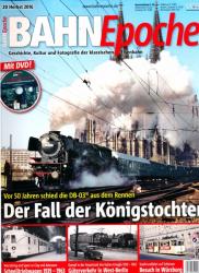 Bahn Epoche Heft 20 (Herbst 2016):Der Fall der Königstochter. Vor 50 Jahren schied die DB 03/10 aus dem Rennen (mit DVD!)