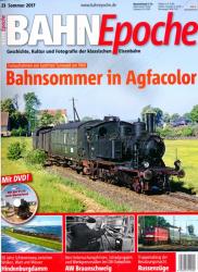 Bahn Epoche Heft 23 (Sommer 2017): Bahnsommer in Agfacolor. Farbaufnahmen von Gottfried Thurnwald um 1960 (mit DVD!)