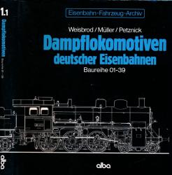 Eisenbahn-Fahrzeug-Archiv Band 1.1: Dampflokomotiven deutscher Eisenbahnen. Baureihe 01 - 39