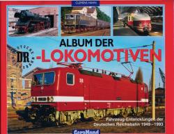 Album der DR-Lokomotiven. Fahrzeug-Entwicklungen der Deutschen Reichsbahn 1949-1993