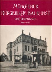 Münchener bürgerliche Baukunst der Gegenwart. Eine Auswahl von charakteristischen öffentlichen und privaten Neubauten (Reprint)