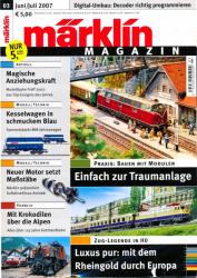 Märklin Magazin Heft 03/2007 (Juni/Juli): Praxis: Bauen mit Modulen: Einfach zur Traumanlage / Zuglegende in H0:Luxus pur: mit dem Rheingold durch Europa