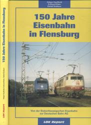 150 Jahre Eisenbahn in Flensburg. Von der Südschleswigschen Eisenbahn zur Deutschen Bahn AG