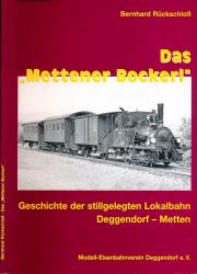 Das "Mettener Bockerl". Geschichte der stillgelegten Lokalbahn Deggendorf-Metten