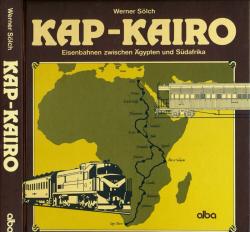 Kap - Kairo. Eisenbahnen zwischen Ägypten und Südafrika