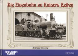 Die Eisenbahn zu Kaisers Zeiten
