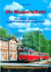 Die Wuppertalbahn. Die Eisenbahnverbindung Wuppertal - Radevormwald - Brügge (Westf.)