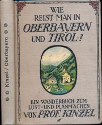 Wie reist man in Oberbayern und Tirol? Ein Wanderbuch zum Lust- und Planmachen