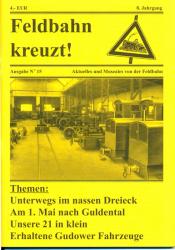 Feldbahn kreuzt! Aktuelles und Museales von der Feldbahn Ausgabe Nr. 15 (8. Jahrgang): Unterwegs im nassen Dreieck / Am 1. Mai nach Guldental / Unsere 21 in klein / Erhaltene Gudower Fahrzeuge