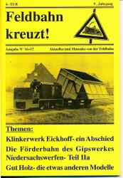 Feldbahn kreuzt! Aktuelles und Museales von der Feldbahn Ausgabe Nr. 16+17 (9. Jahrgang): Klinkerwerk Eickhoff - ein Abschied / Die Förderbahn des Gipswerkes Niedersachswerfen - Teil Iia / Gut Holz - die etwas anderen Modelle