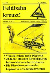 Feldbahn kreuzt! Aktuelles und Museales von der Feldbahn Ausgabe Nr. 18+19 (10. Jahrgang): Vom Saterland nach Diepholz / 20 Jahre Museum für feldspurige Industriebahnen in Hitzhausen / Die Diesellokomotiven des Gipswerkes Niedersachswerfen
