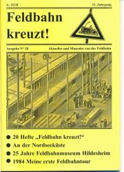 Feldbahn kreuzt! Aktuelles und Museales von der Feldbahn Ausgabe Nr. 20 (11. Jahrgang): 20 Hefte 'Feldbahn kreuzt' / An der Nordseeküste / 25 Jahre Feldbahnmuseum Hildesheim / 1984 Meine erste Feldbahntour