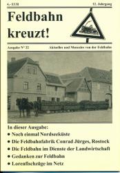 Feldbahn kreuzt! Aktuelles und Museales von der Feldbahn Ausgabe Nr. 22 (12. Jahrgang): Noch einmal Nordseeküste / Die Feldbahnfabrik Conrad Jürges, Rostock / Die Feldbahn im Dienste der Landwirtschaft / Gedanken zur Feldbahn / Lorenfischzüge im Netz