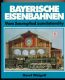 Bayerische Eisenbahnen. Vom Saumpfad zum Intercity