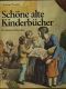 Schöne alte Kinderbücher. Eine illustrierte Geschichte des deutschen Kinderbuches aus fünf Jahrhunderten