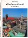 Münchens Altstadt. Das Stadtteilbuch Münchens Altstadt. Das Stadtteilbuch