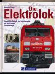 Die Elektrolok. Geschichte, Technik und Funktionsweise der elektrischen Triebfahrzeuge