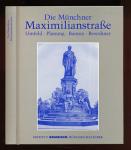 Die Münchner Maximilianstrasse. Umfeld, Planung, Bauten, Bewohner