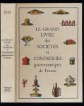 Le Grand Livre des Sociétés et Confréries Gastronomiques de France