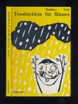 Trostbüchlein für Männer in Ehe, Krankheit, Liebe, Untermiete, Kindbett, Küche und in Unterhosen