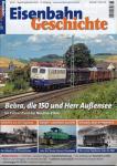 Eisenbahn Geschichte Heft Nr. 65 (August/September 2014): Bebra, die 150 und Herr Außensee. Im Führerstand der Neubau-Elloks