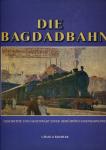 Die Bagdadbahn. Geschichte und Gegenwart einer berühmten Eisenbahnlinie