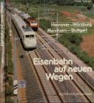 Eisenbahn auf neuen Wegen. Hannover - Würzburg/ Mannheim - Stuttgart