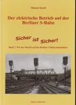 Der elektrische Betrieb auf der Berliner S-Bahn Band 7: Sicher ist sicher! Wie der Betrieb auf der Berliner S-Bahn funktioniert