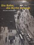 Die Bahn, die Berlin bewegt - 150 Jahre Straßenbahn