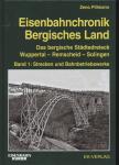 Eisenbahnchronik Bergisches Land Band 1: Das Bergische Städtedreieck Wuppertal - Remscheid - Solingen Band 1: Strecken und Bahnbetriebswerke