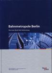 Bahnmetropole Berlin. Die neue Nord-Süd-Verbindung