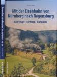 Mit der Eisenbahn von Nürnberg nach Regensburg. Fahrzeuge, Strecken, Bahnhöfe