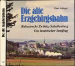 Die alte Erzgebirgsbahn. Bahnstrecke Zwönitz-Scheibenberg. Ein historischer Streifzug