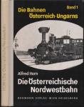 Die Bahnen Österreich-Ungarns. Band 1: Die Österreichische Nordwestbahn.