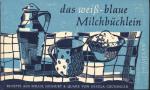 Das weiß-blaue Milchbüchlein. Rezepte aus Milch, Joghurt und Quark