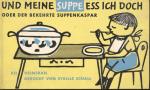 Und meine Suppe ess ich doch oder Der bekehrte Suppenkaspar