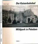 Der Kaiserbahnhof Wildpark in Potsdam. Der Hofarchitekt Ernst Eberhard von Ihne und die private Hofstation von Kaiser Wilhelm II