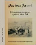 Das war Armut. Erinnerungen aus der "guten" alten Zeit