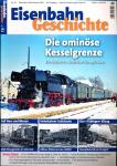 Eisenbahn Geschichte Heft 91 (Dezember 2018/Januar 2019): Die ominöse Kesselgrenze. Ein Mythos im deutschen Dampflokbau