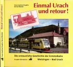Einmal Urach und retour! Die erstaunliche Geschichte der Ermstalbahn Metzingen- Bad Urach -