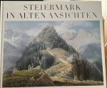 Steiermark in alten Ansichten. 227 Bildwiedergaben, davon 61 Farbtafeln, 43 s/w-Tafeln u. 116